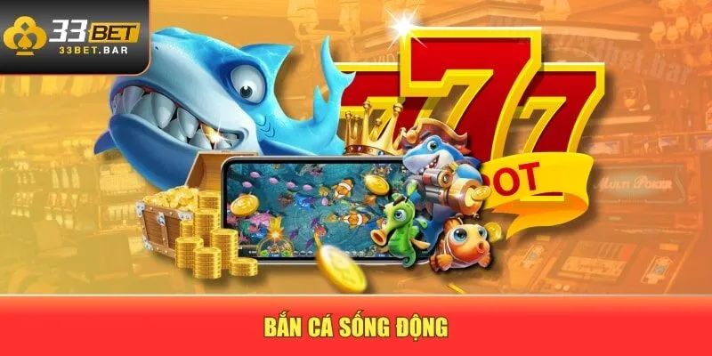 Bắn cá sống động