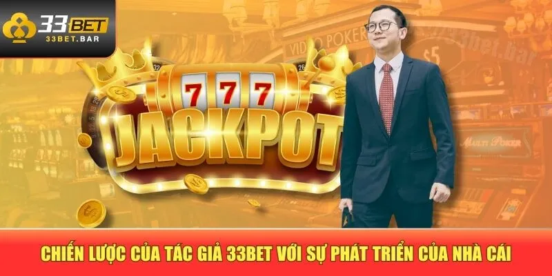 Chiến lược của tác giả 33BET với sự phát triển của nhà cái