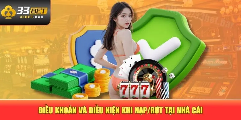 Điều khoản và điều kiện khi nạp/rút tại nhà cái